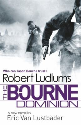 Eric Van Lustbader: Robert Ludlums the Bourne Dominion by Eric Van Lustbader Robert Ludlum (2011, Orion)