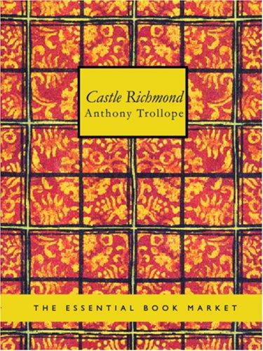Anthony Trollope: Castle Richmond (Large Print Edition) (Paperback, 2006, BiblioBazaar)