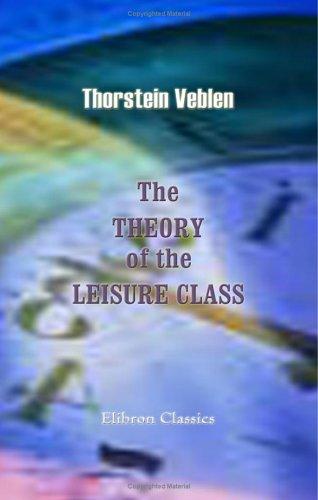 Thorstein Veblen: The Theory of the Leisure Class (Paperback, 2000, Adamant Media Corporation)