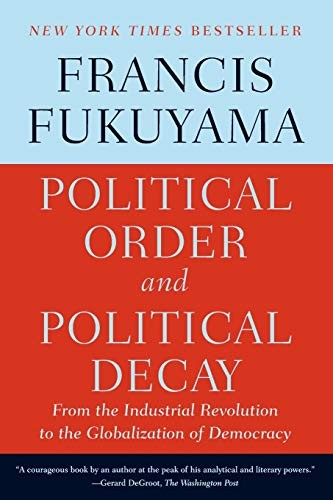 Francis Fukuyama: Political Order and Political Decay (Paperback, 2015, Francis Fukuyama, FSG Adult)