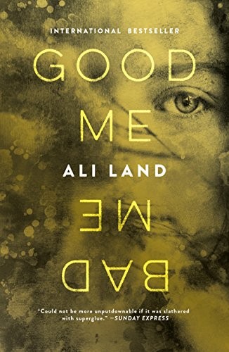 Ali Land: Good Me Bad Me (2018, Flatiron Books)