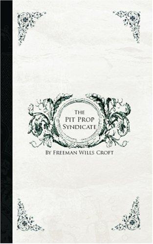 Freeman Wills Crofts: The Pit Prop Syndicate (Paperback, BiblioBazaar)