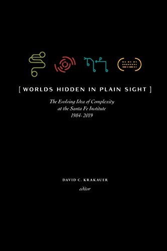 David C. Krakauer, Murray Gell-Mann, Kenneth Arrow, W. Brian Arthur, Holland, John H., Richard Lewontin, Harold Morowitz, Jessica C. Flack, Jennifer Dunne, Geoffrey West: Worlds Hidden in Plain Sight (Paperback, 2019, Santa Fe Institute Press)