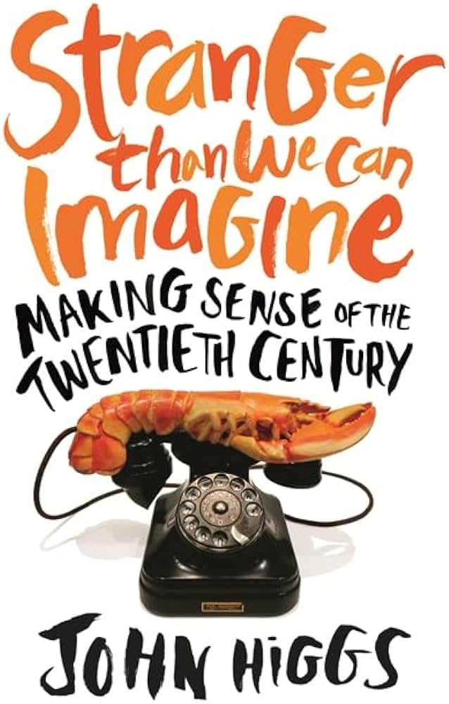 John Higgs: Stranger Than We Can Imagine (2015, Counterpoint Press)