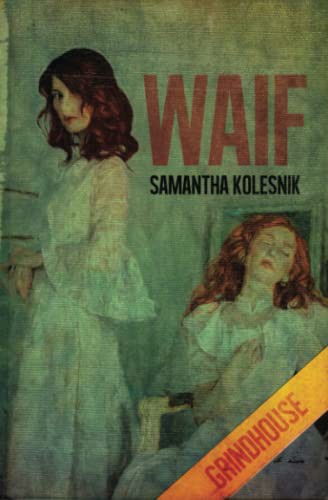 Samantha Kolesnik: Waif (Paperback, 2021, Grindhouse Press, CBTLVSN)