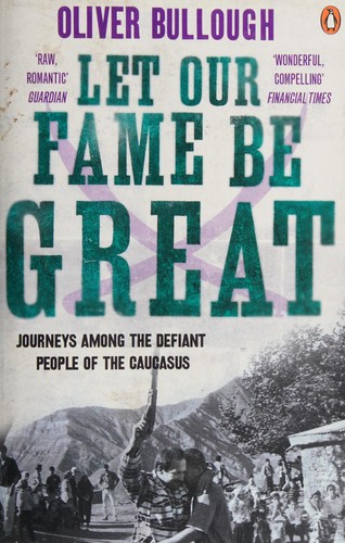 Oliver Bullough: Let Our Fame Be Great (2011, Penguin Books, Limited)