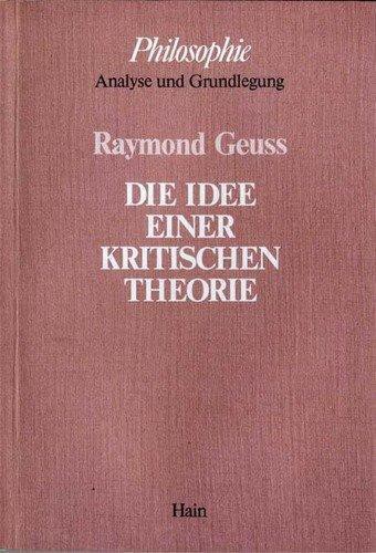 Raymond Geuss: Die Idee einer kritischen Theorie (Paperback, German language, 1983, Verlag Anton Hain)