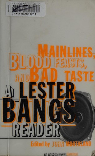 Lester Bangs: Mainlines, blood feasts, and bad taste (2002, Anchor Books)