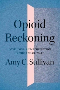 Amy C. Sullivan: Opioid Reckoning (2021, University of Minnesota Press)