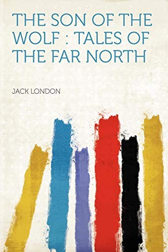 Jack London: The Son of the Wolf (Paperback, Brand: HardPress Publishing, HardPress Publishing)