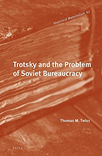 Thomas M. Twiss: Trotsky and the Problem of Soviet Bureaucracy (2014, BRILL, Brill, Brill Academic Pub)