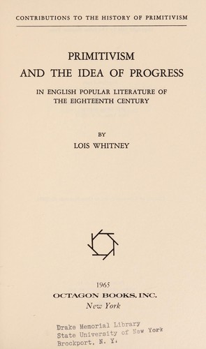 Lois Whitney: Primitivism and the idea of progress in English popular literature of the eighteenth century (1973, Octagon Books)