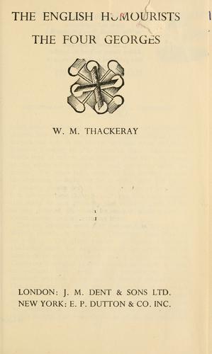 William Makepeace Thackeray: The English humourists. The four Georges (1912, Dent, Dutton)