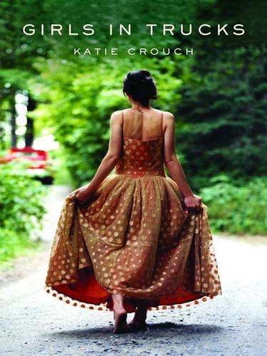 Katie Crouch: Girls in Trucks (EBook, 2008, Little, Brown and Company)
