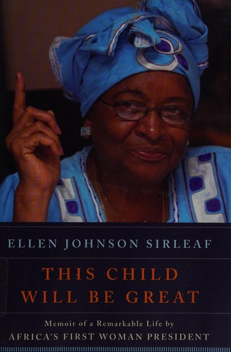 Ellen Johnson-Sirleaf: This child will be great (2009, Harper)