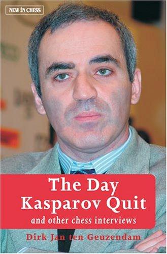 Dirk Jan ten Geuzendam: The Day Kasparov Quit and Other Chess Interviews (Paperback, 2006, New in Chess)