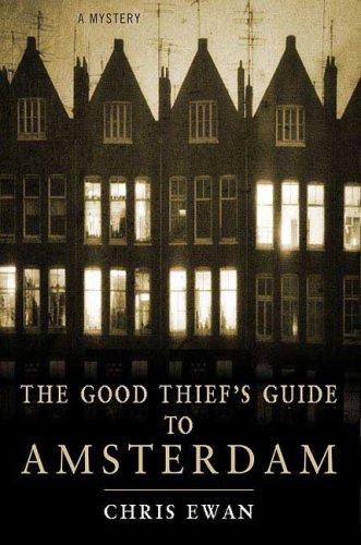Chris Ewan: The Good Thief's Guide to Amsterdam (Good Thief's Guide) (Hardcover, 2007, St. Martin's Minotaur)