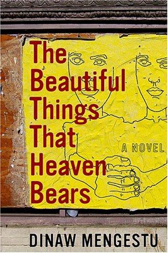 Dinaw Mengestu: The Beautiful Things That Heaven Bears (Hardcover, 2007, Riverhead Hardcover)