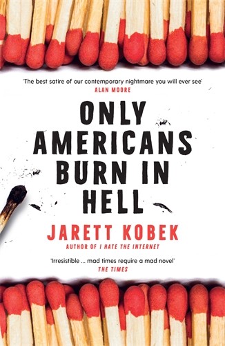 Jarett Kobek: Only Americans Burn In Hell (EBook, 2019, Serpent's Tail)
