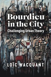 Loïc Wacquant: Bourdieu in the City (2022, Polity Press)