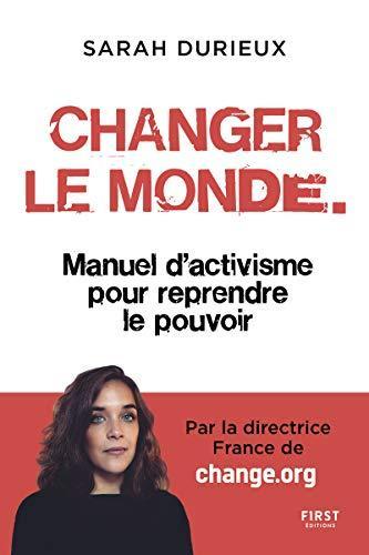 Sarah Durieux: Changer le monde - Manuel d'activisme pour reprendre le pouvoir (French language, 2021)