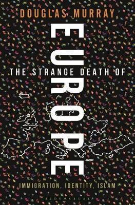Murray, Douglas: The Strange Death of Europe (2017)