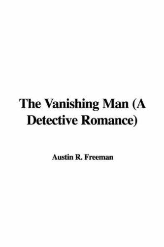 R. Austin Freeman: The Vanishing Man (A Detective Romance) (Paperback, 2007, IndyPublish)