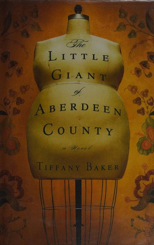 Tiffany Baker: The little giant of Aberdeen County (2009, Grand Central Pub.)