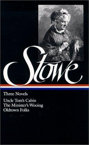 Harriet Beecher Stowe: Uncle Tom's cabin, or, Life among the lowly ; The minister's wooing ; Oldtown folks (1982)