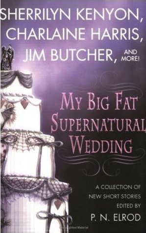 Lori Handeland, L. A. Banks, Jim Butcher, Sherrilyn Kenyon, Rachel Caine, Esther M. Friesner, Susan Krinard, Charlaine Harris: My Big Fat Supernatural Wedding (Paperback, 2006, St. Martin's Griffin)