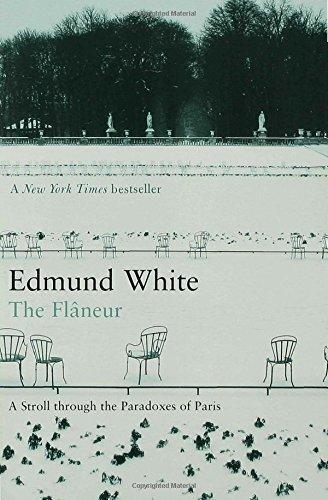 Edmund White: The Flaneur: A Stroll through the Paradoxes of Paris (2008)