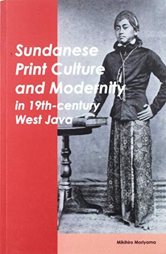 Mikihiro Moriyama: Sundanese Print Culture and Modernity in 19th Century West Java (Paperback, 2019, National University of Singapore Press)