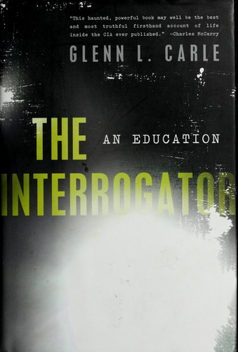 Glenn Carle: The interrogator (2011, Nation Books)