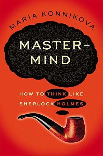 Maria Konnikova: Mastermind: How to Think Like Sherlock Holmes