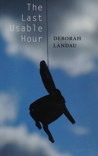 Landau, Deborah Ph.D.: The last usable hour (2011, Copper Canyon Press)