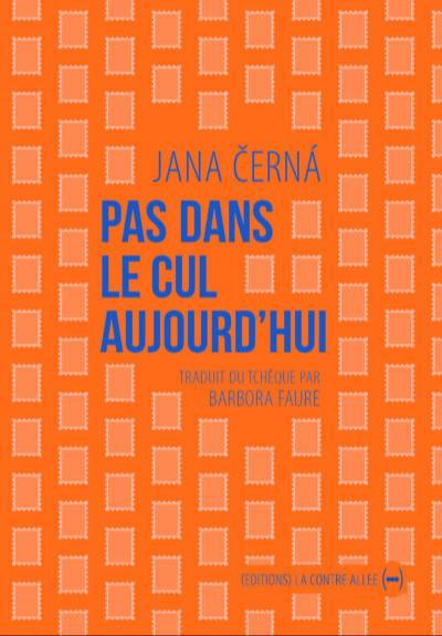 Jana Černá: Pas dans le cul aujourd'hui (French language, 2014, La Contre Allée)