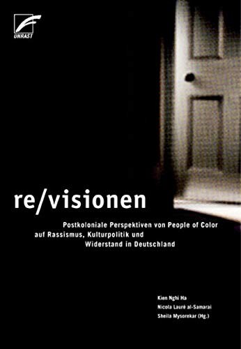Kien Nghi Ha, Sheila Mysorekar: Re-, Visionen: postkoloniale Perspektiven von People of Color auf Rassismus, Kulturpolitik und Widerstand in Deutschland (German language, 2007, Unrast-Verlag, Unrast)