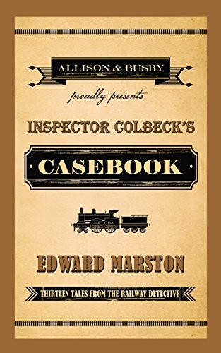 Edward Marston: Inspector Colbeck's Casebook: Thirteen Tales from the Railway Detective (The Railway Detective Series) (2015, Allison and Busby)