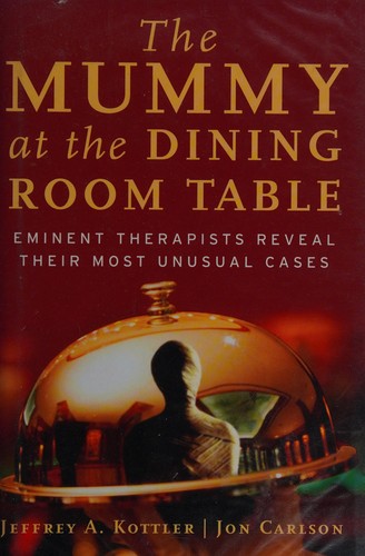 Jeffrey A Kottler, Jon Carlson: The mummy at the dining room table (2003, Jossey-Bass)