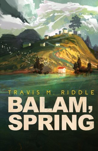Travis M. Riddle: Balam, Spring (Paperback, 2018, Createspace Independent Publishing Platform, CreateSpace Independent Publishing Platform)