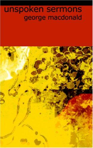 George MacDonald: Unspoken Sermons (Paperback, 2006, BiblioBazaar)