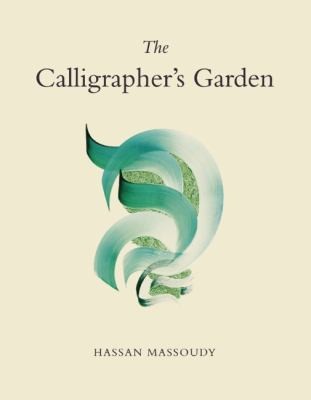 Hassan Massoudy: The Calligraphers Garden (2012, Saqi Books)