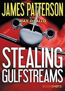 James Patterson: Stealing Gulfstreams (2017, BookShots)