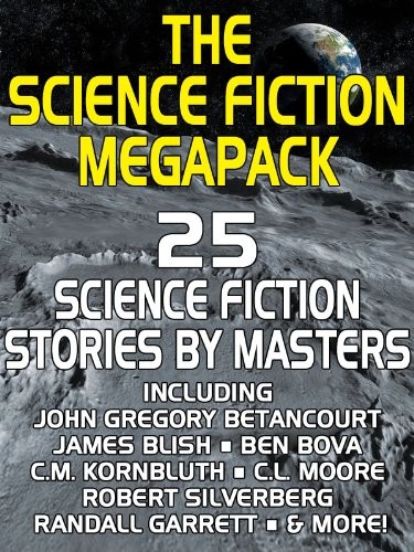 Robert Silverberg, Ben Bova, Frederic Brown, Samuel R. Delany, Randall Garrett, James Blish, John Gregory Betancourt, Lester del Rey, Philip K. Dick, Reginald Bretnor: The Science Fiction MEGAPACK ®: 25 Classic Science Fiction Stories (Wildside Press)