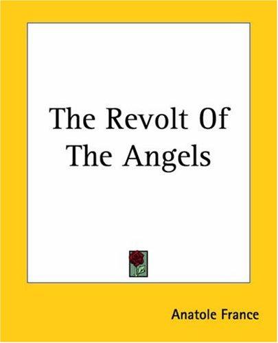 Anatole France: The Revolt Of The Angels (Paperback, 2004, Kessinger Publishing)
