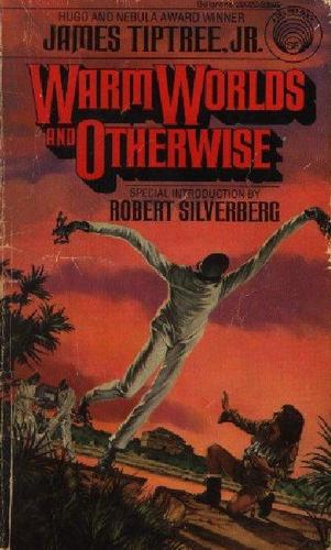 James Tiptree Jr.: Warm Worlds and Otherwise (Paperback, 1975, Ballantine Books)