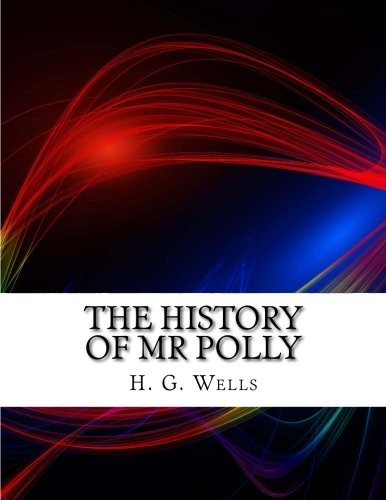 H. G. Wells: The History of Mr Polly (Paperback, CreateSpace Independent Publishing Platform)