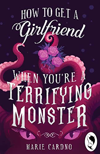 Marie Cardno: How to Get a Girlfriend (When You're a Terrifying Monster) (2022, Rare Design Ltd.)