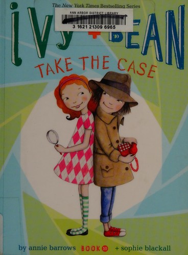 Annie Barrows: Ivy + Bean take the case (2013, Chronicle Books)
