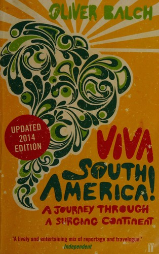 Oliver Balch: Viva South America! (2014, Faber & Faber, Limited)